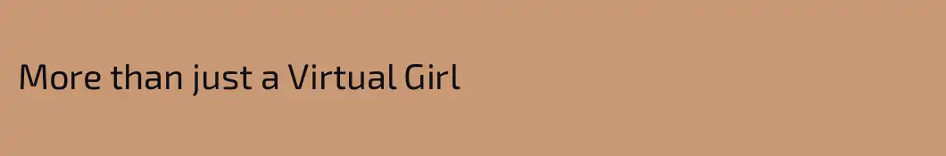 More than just a Virtual Girl